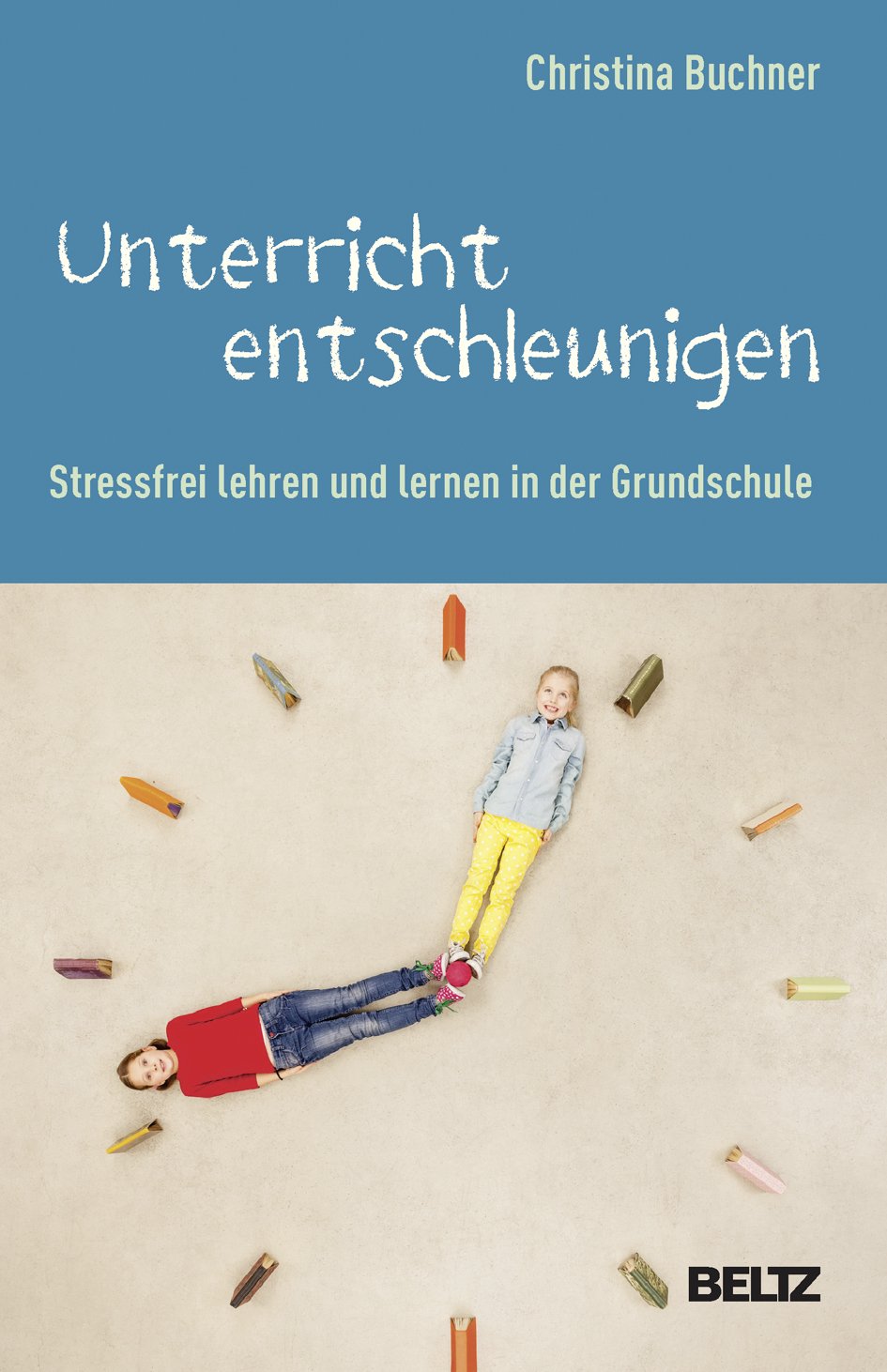 Unterricht entschleunigen Stressfrei lehren und lernen in der Grundschule.
