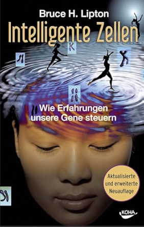 Intelligente Zellen – Wie Erfahrungen unsere Gene steuern_Bruce H. Lipton Intelligente Zellen – Wie Erfahrungen unsere Gene steuern_Bruce H. Lipton